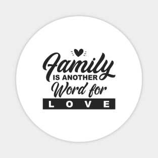 'Family Is Another Word For Love' Family Love Shirt Magnet